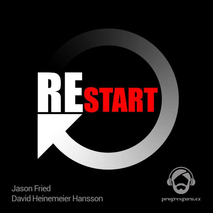 Audiokniha Restart - Jason Fried, David Heinemeier Hansson (Michal Švarc) - ProgresGuru