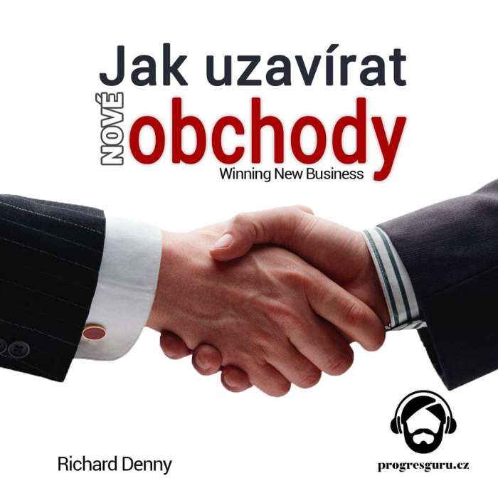 Audiokniha Jak uzavírat nové obchody - Richard Denny (Gustav Bubník) - ProgresGuru