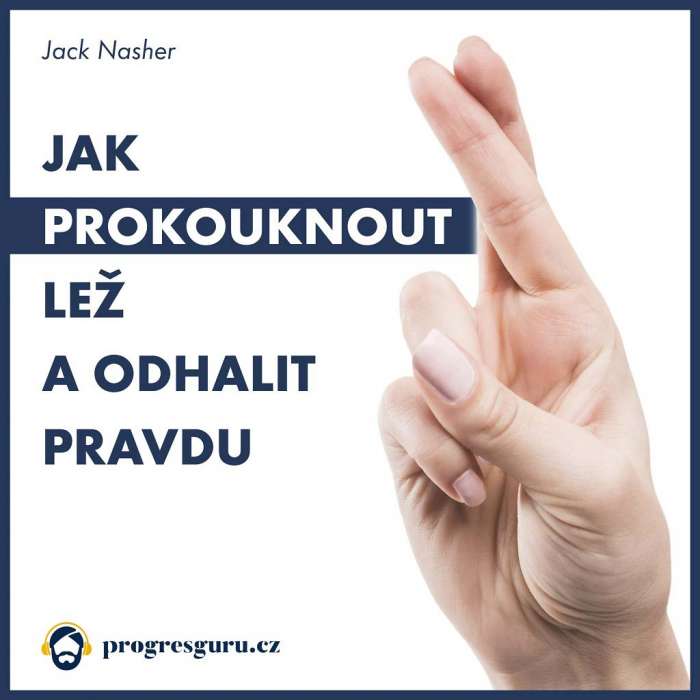 Audiokniha Jak prokouknout lež a odhalit pravdu - Jack Nasher (Marek Berger) - ProgresGuru