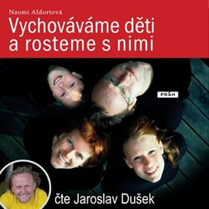 Audiokniha Vychováváme děti a rosteme s nimi - Naomi Aldortová (Jaroslav Dušek) - ProgresGuru