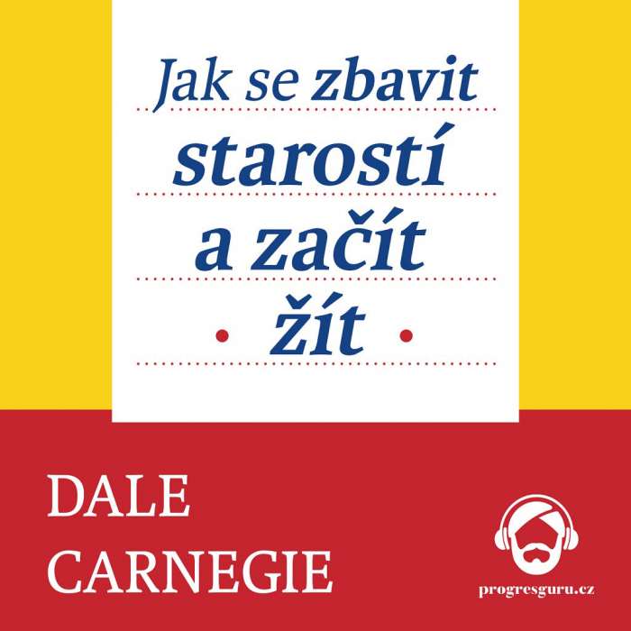 Audiokniha Jak se zbavit starostí a začít žít - Dale Carnegie (Jan Hyhlík) - ProgresGuru