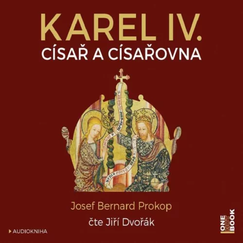 Audiokniha Karel IV. Císař a císařovna - Josef Bernard Prokop (Jiří Dvořák) - ProgresGuru