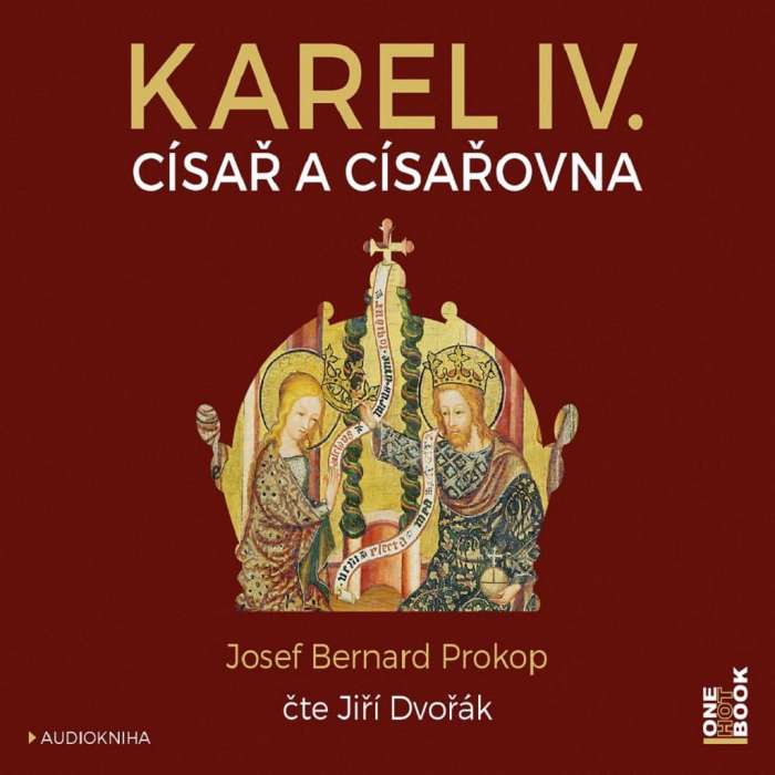 Audiokniha Karel IV. Císař a císařovna - Josef Bernard Prokop (Jiří Dvořák) - ProgresGuru