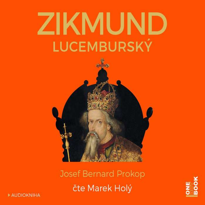 Audiokniha Zikmund Lucemburský - Josef Bernard Prokop (Marek Holý) - ProgresGuru