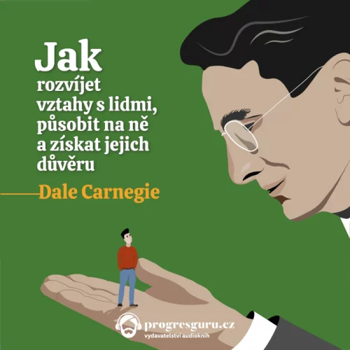Audiokniha Jak rozvíjet vztahy s lidmi, působit na ně a získat jejich důvěru - Dale Carnegie (Jiří Schwarz) | ProgresGuru