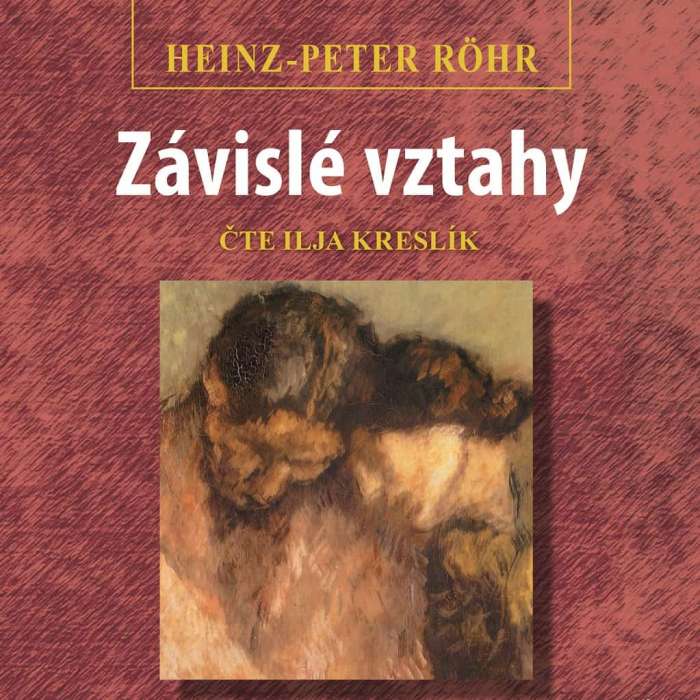 Audiokniha Závislé vztahy - Heinz-Peter Rohr (Ilja Kreslík) - ProgresGuru