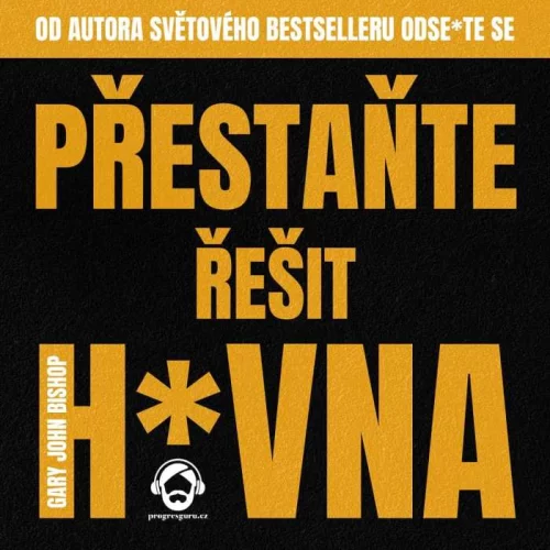 Audiokniha Přestaňte řešit h*vna - Gary John Bishop (Pavel Nečas) | ProgresGuru