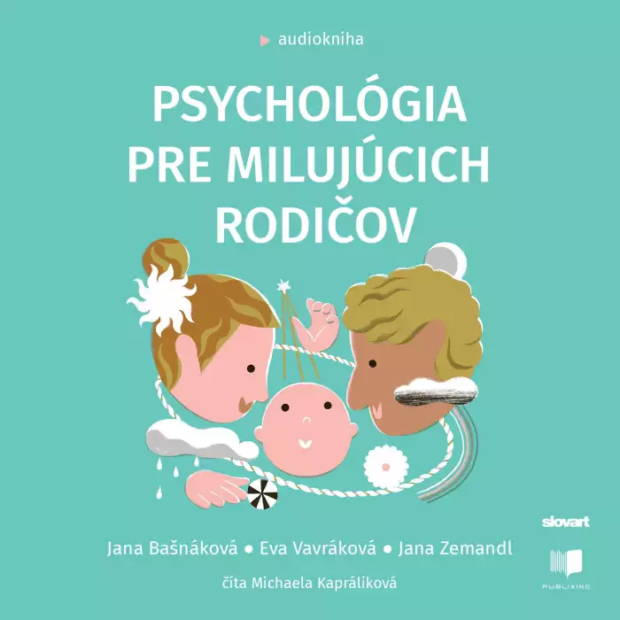 Audiokniha Psychológia pre milujúcich rodičov |  Jana Bašnáková, Eva Vavráková, Jana Zemandl (Michaela Kapráliková) | ProgresGuru