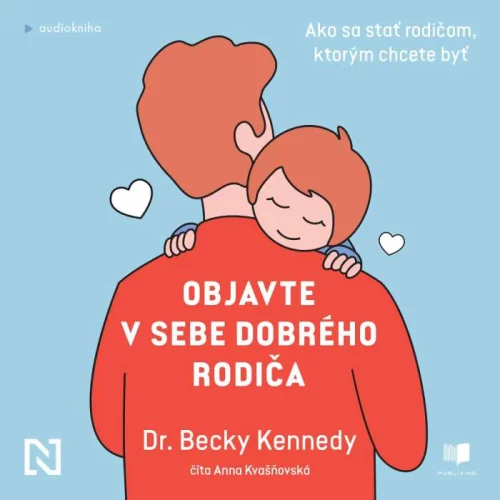 Audiokniha Objavte v sebe dobrého rodiča - Becky Kennedy (Anna Kvašňovská) | ProgresGuru