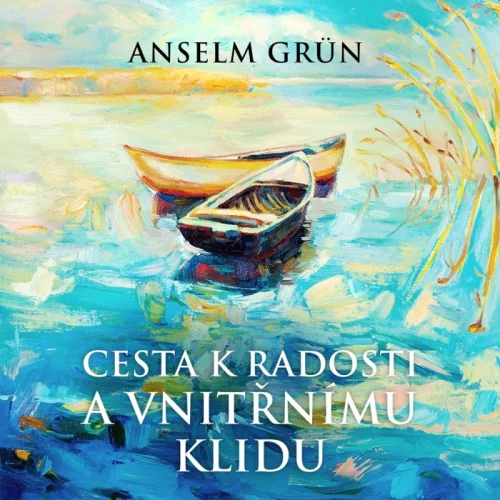 Audiokniha Cesta k radosti a vnitřnímu klidu - Anselm Grün (Jana Štvrtecká) | ProgresGuru