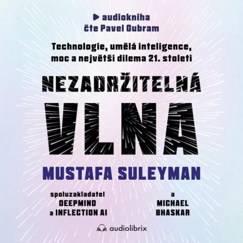 Audiokniha Nezadržitelná vlna - Mustafa Suleyman, Michael Bhaskar  (Pavel Oubram) | ProgresGuru