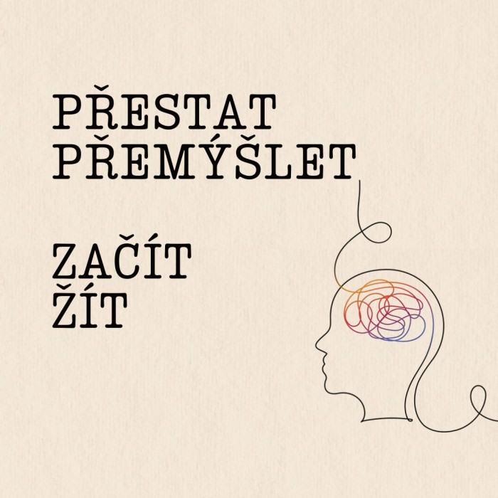 Přestaňte přemýšlet. Začněte žít.