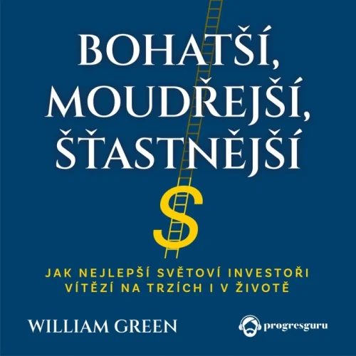 Audiokniha Bohatší, moudřejší, šťastnější - William Green (Zbyšek Horák) | ProgresGuru