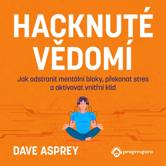 Audiokniha Hacknuté vědomí - Dave Asprey (Zbyšek Horák) | ProgresGuru