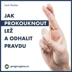 Audiokniha Jak prokouknout lež a odhalit pravdu - Jack Nasher (Marek Berger) - ProgresGuru