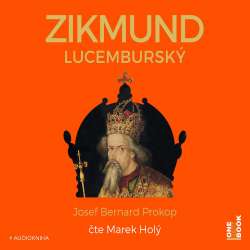 Audiokniha Zikmund Lucemburský - Josef Bernard Prokop (Marek Holý) - ProgresGuru