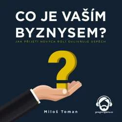 Audiokniha Co je vaším byznysem - Miloš Toman (Jan Linhart) - ProgresGuru