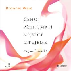 Audiokniha Čeho před smrtí nejvíce litujeme - Bronnie Ware (Jana Štvrtecká) - ProgresGuru