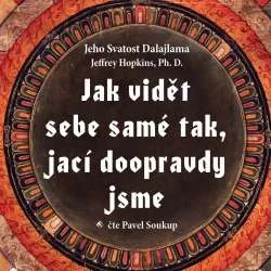 Audiokniha Jak vidět sebe samé tak, jací doopravdy jsme - Dalajlama Jeffrey Hopkins (Pavel Soukup) - ProgresGuru