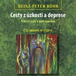 Audiokniha Cesty z úzkosti a deprese - Heinz-Peter Rohr (Miroslav Černý) - ProgresGuru