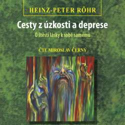 Audiokniha Cesty z úzkosti a deprese - Heinz-Peter Rohr (Miroslav Černý) - ProgresGuru