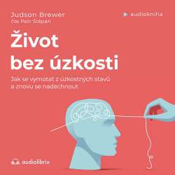 Audiokniha Život bez úzkosti - Judson Brewer (Petr Štěpán) - ProgresGuru