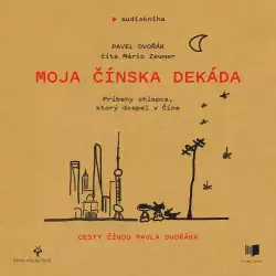 Audiokniha Moja čínska dekáda - Pavel Dvořák ml. (Mário Zeumer) | ProgresGuru