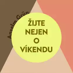 Audiokniha Žijte nejen o víkendu | Anselm Grün (Tomáš Voženílek) | ProgresGuru