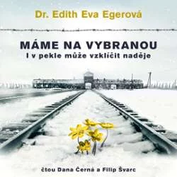 Audiokniha Máme na vybranou - Edith Eva Egerová (Dana Černá, Filip Švarc) | ProgresGuru