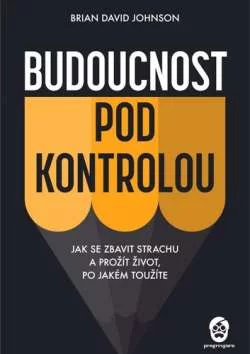 Kniha Budoucnost pod kontrolou - Brian David Johnson | ProgresGuru