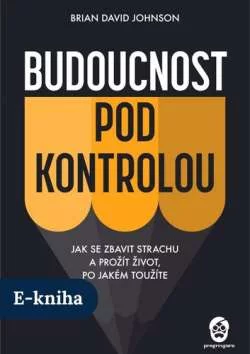 E-kniha Budoucnost pod kontrolou - Brian David Johnson | ProgresGuru