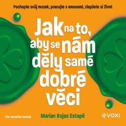 Audiokniha Jak na to, aby se nám děly samé dobré věci - Rochas Estapé Marian (Veronika Veselá) | ProgresGuru