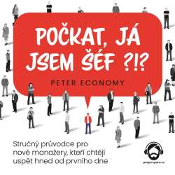 Audiokniha Počkat, já jsem šéf?!? - Peter Economy (Zbyšek Horák) | ProgresGuru