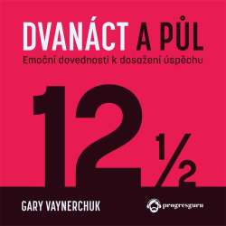 Audiokniha Dvanáct a půl - Gary Vaynerchuk (Zbyšek Horák) | ProgresGuru.cz