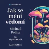 Audiokniha Jak se mění vědomí - Michael Pollan (Zbyšek Horák) | ProgresGuru