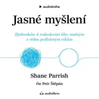 Audiokniha Jasné myšlení - Shane Parrish (Petr Štěpán) | ProgresGuru