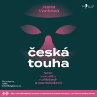 Audiokniha Česká touha - Hana Vacková (Barbora Goldmannová, Jana Štvrtecká, Ondřej Novák) | ProgresGuru